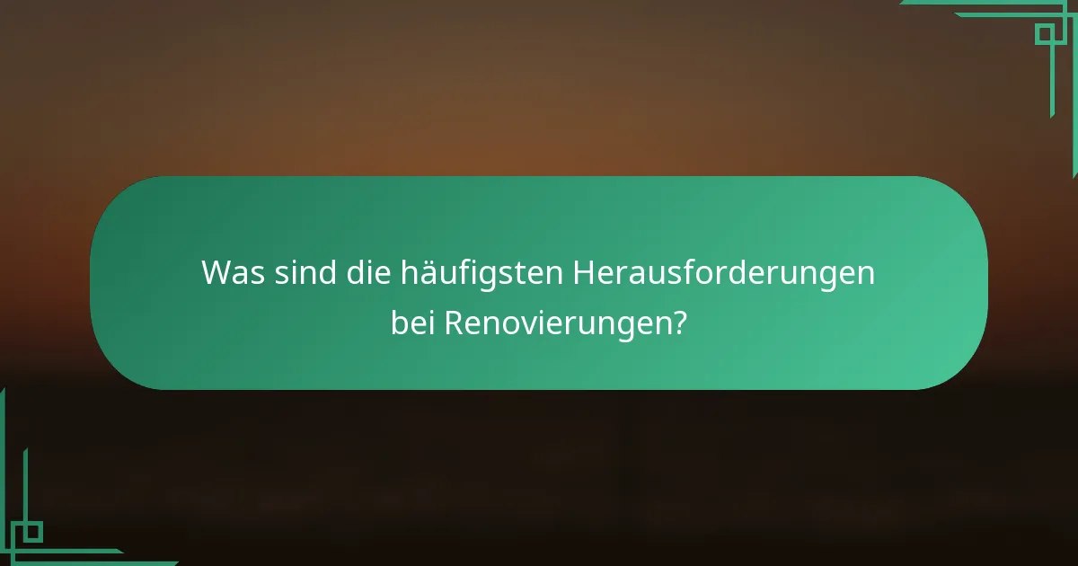 Was sind die häufigsten Herausforderungen bei Renovierungen?