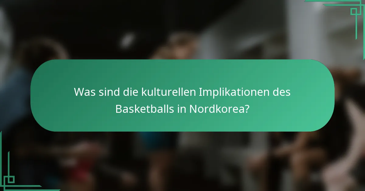 Was sind die kulturellen Implikationen des Basketballs in Nordkorea?
