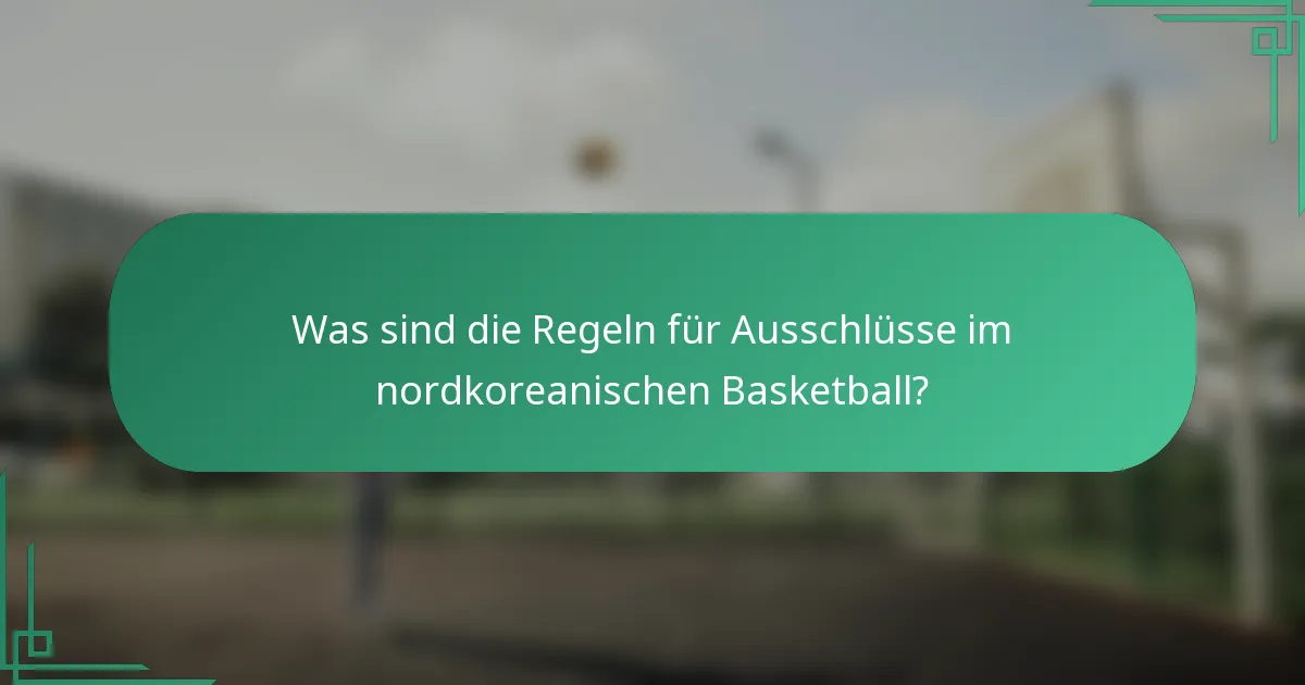 Was sind die Regeln für Ausschlüsse im nordkoreanischen Basketball?