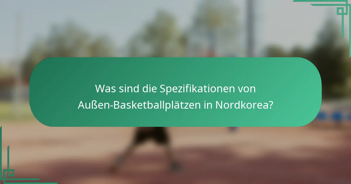Was sind die Spezifikationen von Außen-Basketballplätzen in Nordkorea?
