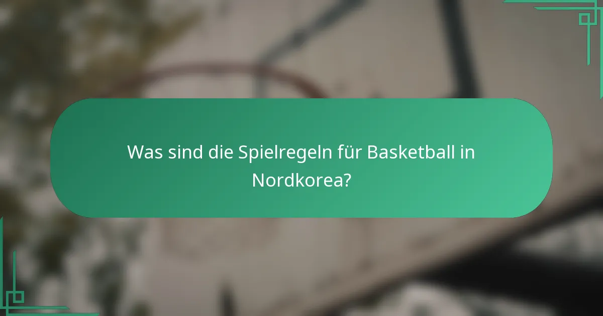 Was sind die Spielregeln für Basketball in Nordkorea?