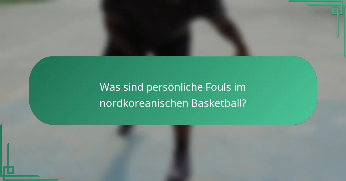 Was sind persönliche Fouls im nordkoreanischen Basketball?