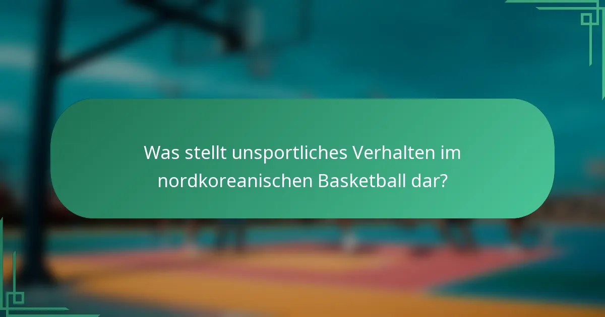 Was stellt unsportliches Verhalten im nordkoreanischen Basketball dar?
