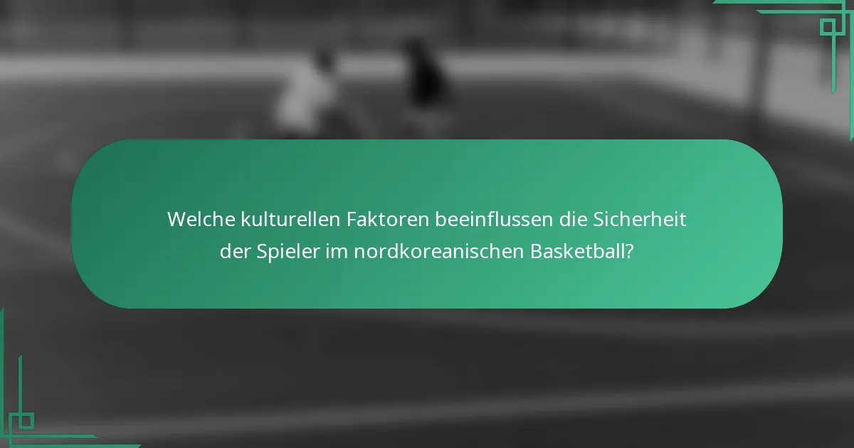 Welche kulturellen Faktoren beeinflussen die Sicherheit der Spieler im nordkoreanischen Basketball?