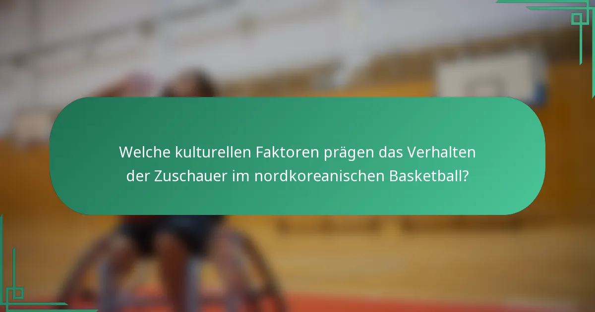 Welche kulturellen Faktoren prägen das Verhalten der Zuschauer im nordkoreanischen Basketball?