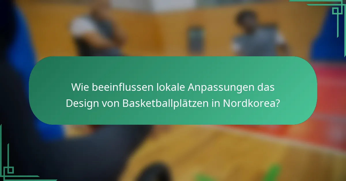 Wie beeinflussen lokale Anpassungen das Design von Basketballplätzen in Nordkorea?