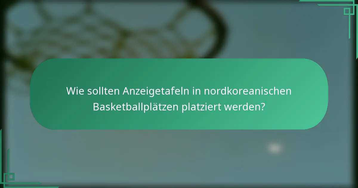 Wie sollten Anzeigetafeln in nordkoreanischen Basketballplätzen platziert werden?