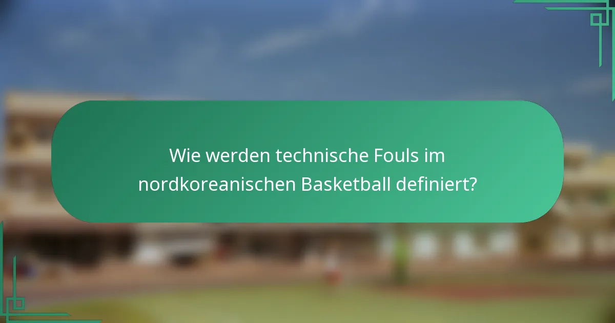 Wie werden technische Fouls im nordkoreanischen Basketball definiert?